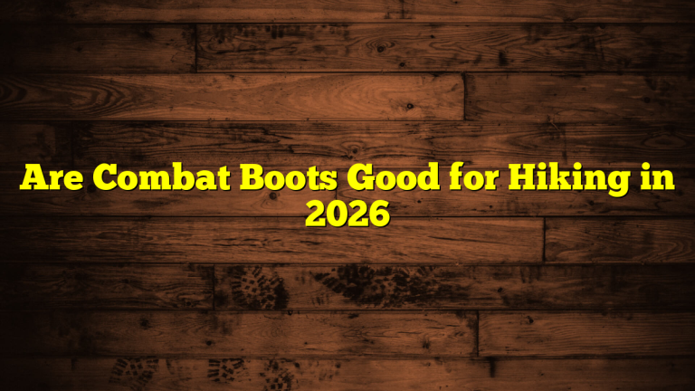 Are Combat Boots Good for Hiking in 2026 Are Combat Boots Good for Hiking in 2026