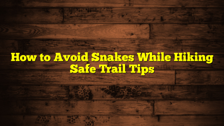 How to Avoid Snakes While Hiking Safe Trail Tips