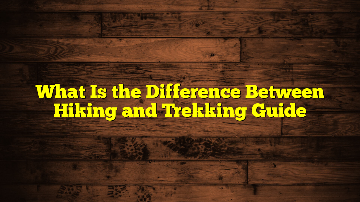 What Is the Difference Between Hiking and Trekking Guide