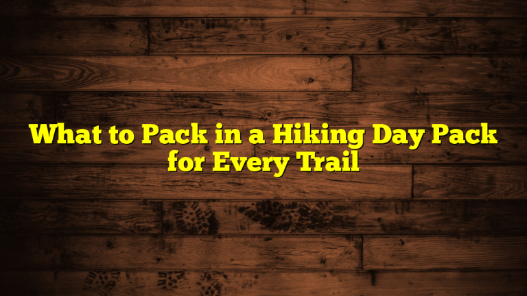What to Pack in a Hiking Day Pack for Every Trail What to Pack in a Hiking Day Pack for Every Trail