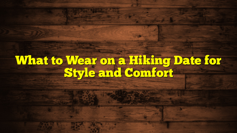 What to Wear on a Hiking Date for Style and Comfort