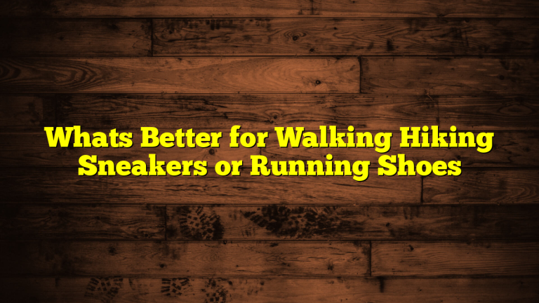Whats Better for Walking Hiking Sneakers or Running Shoes
